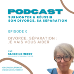 Podcast divorce & séparation : surmonter l'épreuve