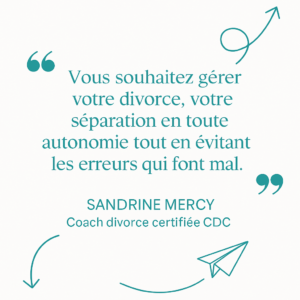 Citation de Sandrine Mercy sur la gestion autonome du divorce tout en évitant les erreurs, les conflits, la souffrance et les pertes d’énergie ou d’argent.
