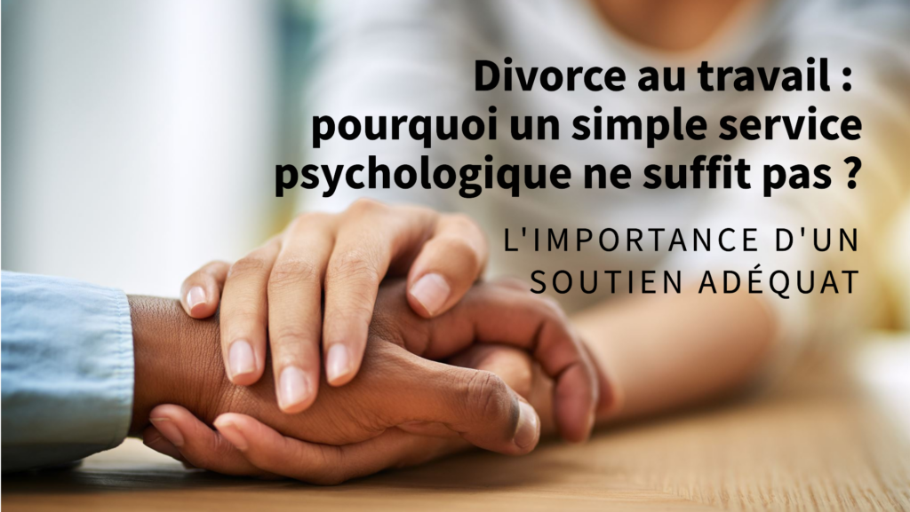 Accompagnement global pour gérer le divorce en entreprise