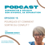 Podcast divorce & séparation : surmonter l'épreuve Visuel du podcast Le courage : la clé pour sortir du conflit du divorce et de la séparation – Sandrine Mercy